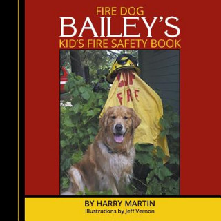 Knjiga Fire Dog Bailey's Kid's Fire Safety Book Harry Martin