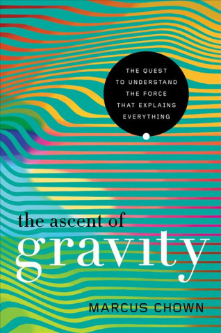 Livre Ascent of Gravity - The Quest to Understand the Force that Explains Everything Marcus Chown