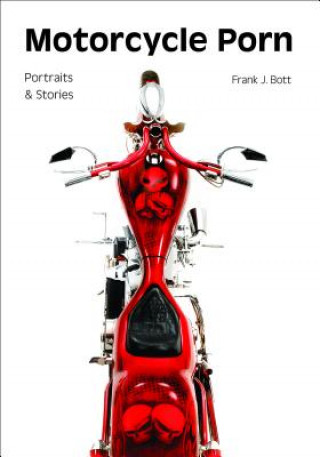 Kniha Motorcycle porn: Portraits and stories Frank J Bott