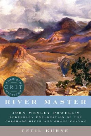 Könyv River Master - John Wesley Powell`s Legendary Exploration of the Colorado River and Grand Canyon Cecil Kuhne
