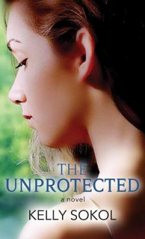 Boek The Unprotected Kelly Sokol