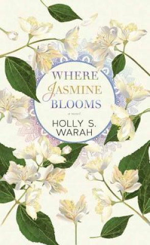Könyv Where Jasmine Blooms Holly S. Warah
