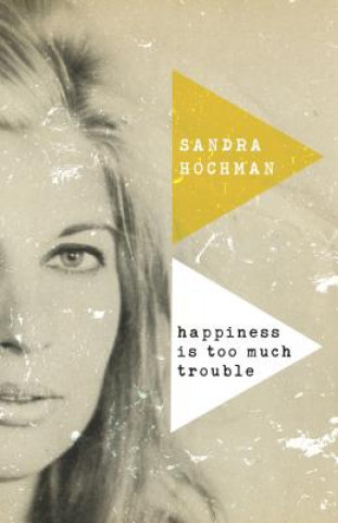 Kniha Happiness Is Too Much Trouble Sandra Hochman