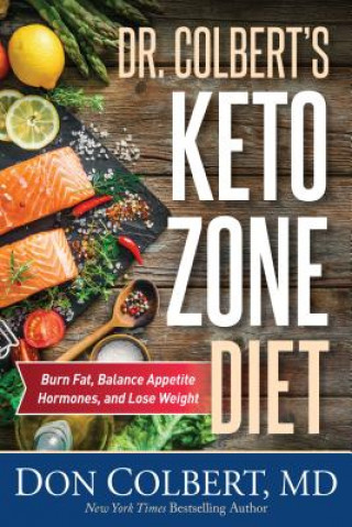 Könyv Dr. Colbert's Keto Zone Diet: Burn Fat, Balance Appetite Hormones, and Lose Weight Don Colbert
