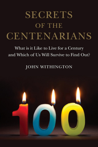 Kniha Secrets of the Centenarians John Withington