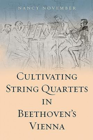 Carte Cultivating String Quartets in Beethoven's Vienna Nancy November