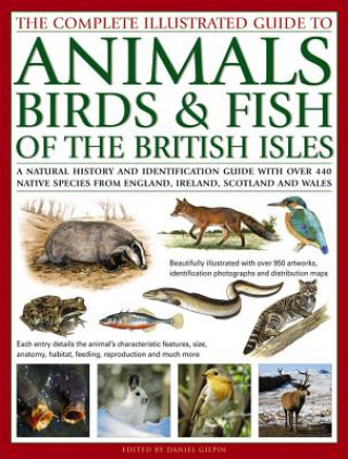 Könyv Complete Illustrated Guide to Animals, Birds & Fish of the British Isles Daniel Gilpin