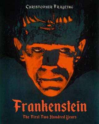 Kniha Frankenstein: The First Two Hundred Years Christopher Frayling