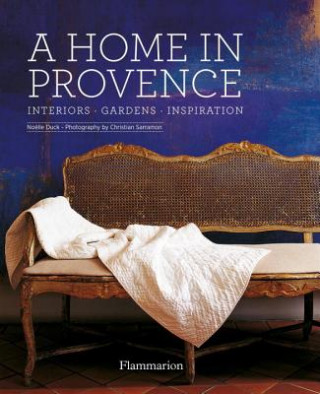 Livre A Home in Provence: Interiors, Gardens, Inspiration Noelle Duck