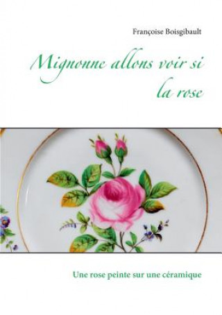 Carte Mignonne allons voir si la rose Françoise Boisgibault