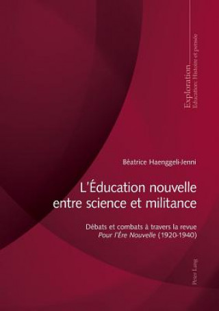 Książka L'Education nouvelle entre science et militance; Debats et combats a travers la revue Pour l'Ere Nouvelle (1920-1940) Béatrice Haenggeli