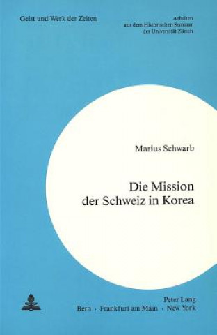 Книга Die Mission der Schweiz in Korea Marius Schwarb