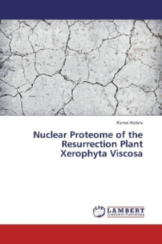 Kniha Nuclear Proteome of the Resurrection Plant Xerophyta Viscosa Kamal Abdalla