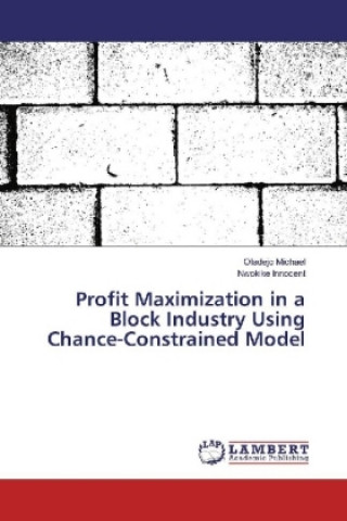 Kniha Profit Maximization in a Block Industry Using Chance-Constrained Model Oladejo Michael