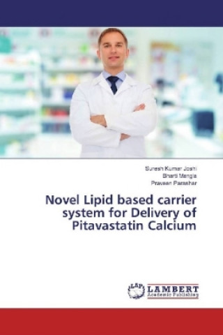 Könyv Novel Lipid based carrier system for Delivery of Pitavastatin Calcium Suresh Kumar Joshi
