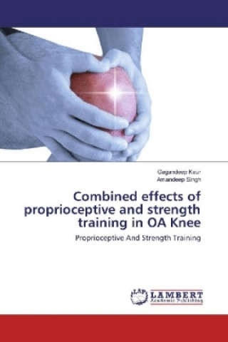 Kniha Combined effects of proprioceptive and strength training in OA Knee Gagandeep Kaur