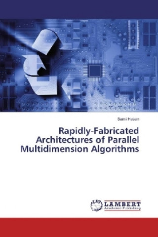 Knjiga Rapidly-Fabricated Architectures of Parallel Multidimension Algorithms Sami Hasan