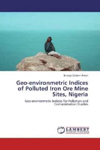 Książka Geo-environmetric Indices of Polluted Iron Ore Mine Sites, Nigeria Eneojo Godwin Ameh