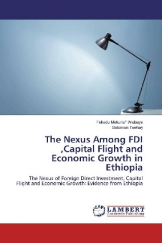 Carte The Nexus Among FDI ,Capital Flight and Economic Growth in Ethiopia Fekadu Mekuria Wubaye
