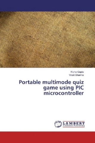 Kniha Portable multimode quiz game using PIC microcontroller Richa Gupta