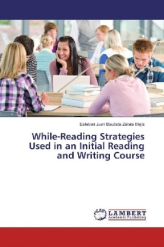 Book While-Reading Strategies Used in an Initial Reading and Writing Course Esteban Juan Bautista Zárate Mejía