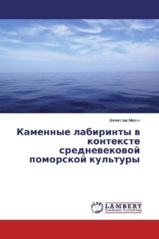 Buch Kamennye labirinty v kontexte srednevekovoj pomorskoj kul'tury Vyacheslav Mizin