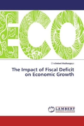 Книга The Impact of Fiscal Deficit on Economic Growth Chathebert Mudhunguyo