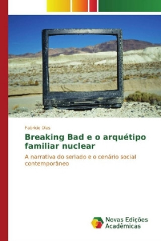 Buch Breaking Bad e o arquétipo familiar nuclear Fabrício Dias