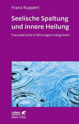 Knjiga Seelische Spaltung und innere Heilung (Leben Lernen, Bd. 203) Franz Ruppert