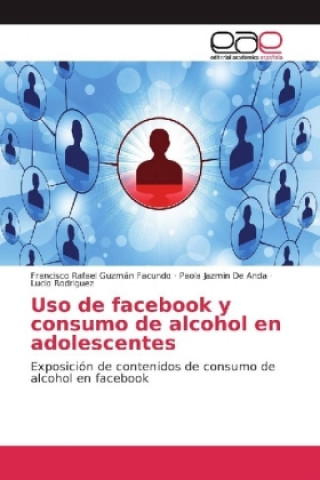 Kniha Uso de facebook y consumo de alcohol en adolescentes Francisco Rafael Guzmán Facundo