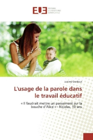 Buch L'usage de la parole dans le travail éducatif Justine Guidoux