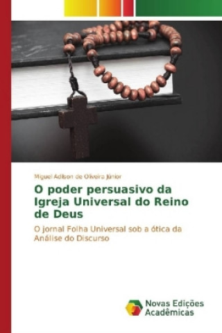 Kniha O poder persuasivo da Igreja Universal do Reino de Deus Miguel Adilson de Oliveira Júnior