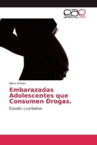 Könyv Embarazadas Adolescentes que Consumen Drogas Diana Gómez