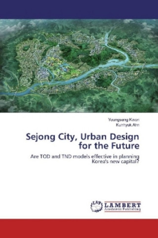 Kniha Sejong City, Urban Design for the Future Youngsang Kwon