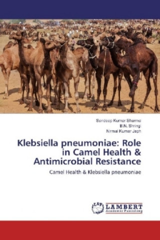 Könyv Klebsiella pneumoniae: Role in Camel Health & Antimicrobial Resistance Sandeep Kumar Sharma