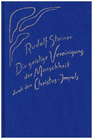 Kniha Die geistige Vereinigung der Menschheit durch den Christus-Impuls Rudolf Steiner