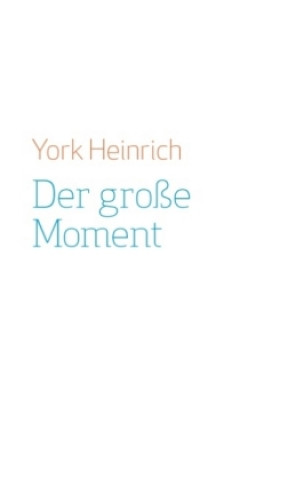 Kniha Der große Moment York Heinrich