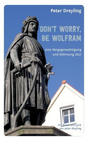 Könyv Don't Worry, Be Wolfram Peter Dreyling