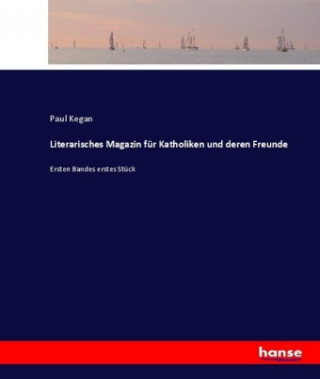 Könyv Literarisches Magazin fur Katholiken und deren Freunde Paul Kegan