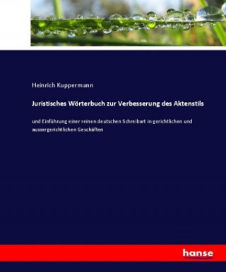 Kniha Juristisches Woerterbuch zur Verbesserung des Aktenstils Heinrich Kuppermann