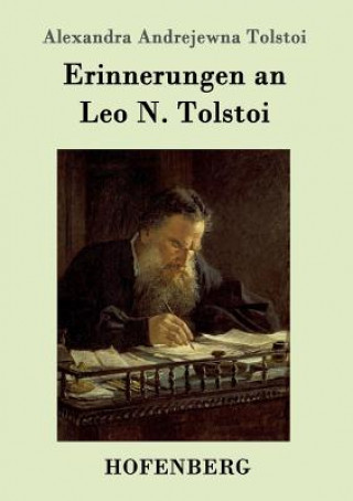 Carte Erinnerungen an Leo N. Tolstoi Alexandra Andrejewna Tolstoi