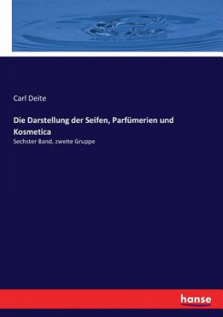 Kniha Darstellung der Seifen, Parfumerien und Kosmetica Carl Deite