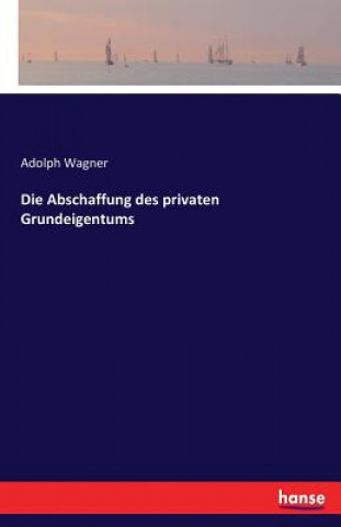 Book Abschaffung des privaten Grundeigentums Adolph Wagner