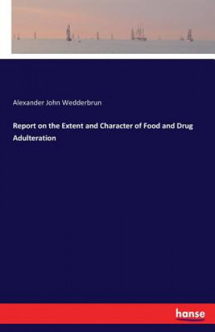 Carte Report on the Extent and Character of Food and Drug Adulteration Alexander John Wedderbrun