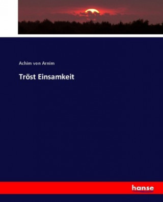 Könyv Tröst Einsamkeit Achim von Arnim