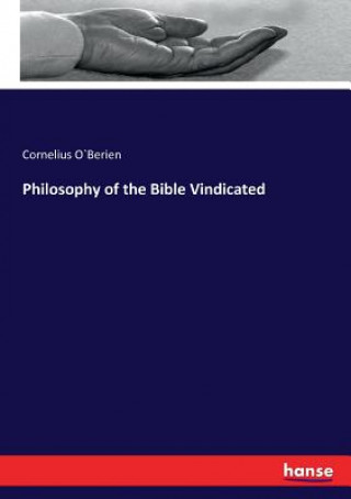 Könyv Philosophy of the Bible Vindicated Cornelius O`Berien