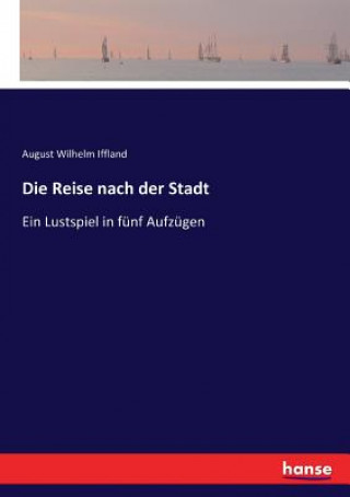 Könyv Reise nach der Stadt August Wilhelm Iffland