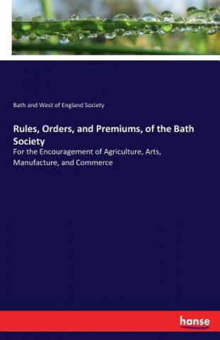 Carte Rules, Orders, and Premiums, of the Bath Society Bath and West of England Society