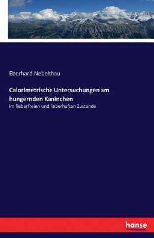 Kniha Calorimetrische Untersuchungen am hungernden Kaninchen Eberhard Nebelthau