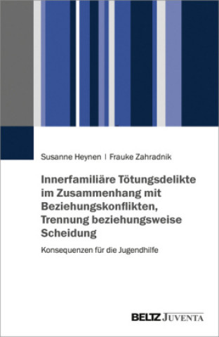 Knjiga Innerfamiliäre Tötungsdelikte im Zusammenhang mit Beziehungskonflikten, Trennung beziehungsweise Scheidung Susanne Heynen